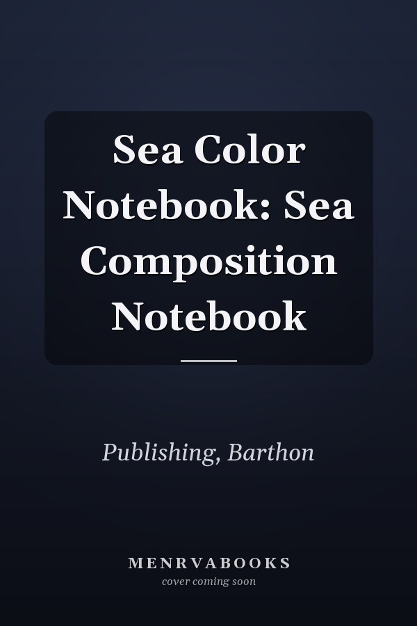 Sea Color Notebook: Sea Composition Notebook