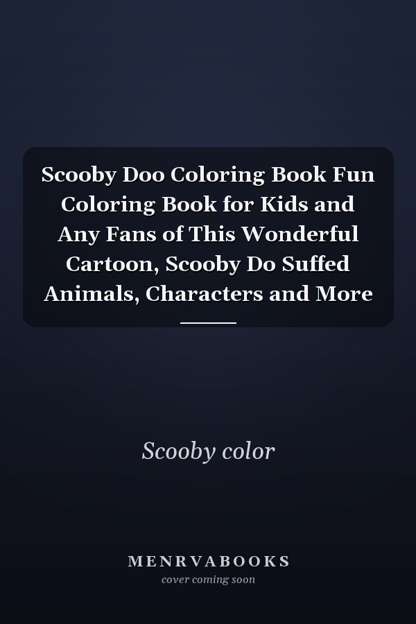 Scooby Doo Coloring Book Fun Coloring Book for Kids and Any Fans of This Wonderful Cartoon, Scooby Do Suffed Animals, Characters and More