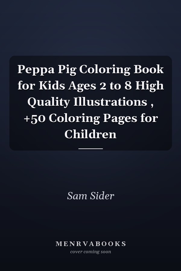 Peppa Pig Coloring Book for Kids Ages 2 to 8 High Quality Illustrations , +50 Coloring Pages for Children