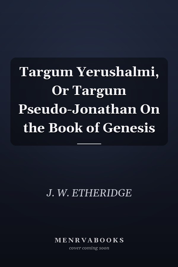 Targum Yerushalmi, Or Targum Pseudo-Jonathan On the Book of Genesis
