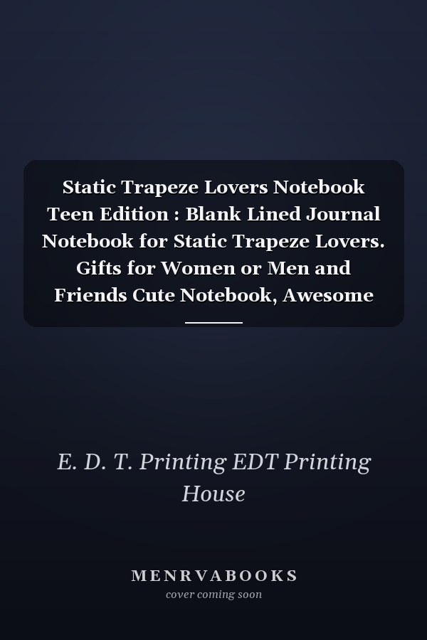 Static Trapeze Lovers Notebook Teen Edition : Blank Lined Journal Notebook for Static Trapeze Lovers. Gifts for Women or Men and Friends Cute Notebook, Awesome Birthday Gift, Christmas Special Gift