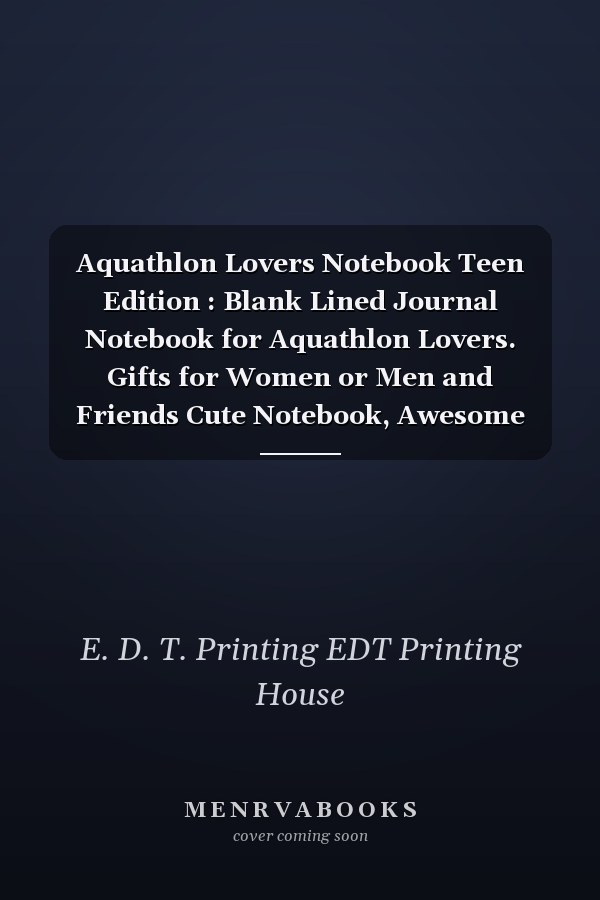 Aquathlon Lovers Notebook Teen Edition : Blank Lined Journal Notebook for Aquathlon Lovers. Gifts for Women or Men and Friends Cute Notebook, Awesome Birthday Gift, Christmas Special Gift