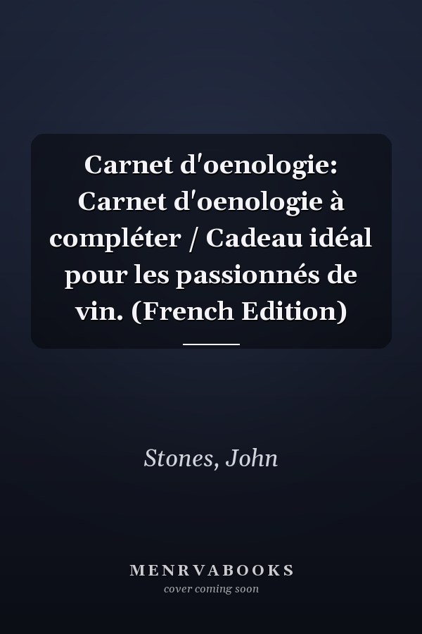 Carnet d'oenologie: Carnet d'oenologie à compléter / Cadeau idéal pour les passionnés de vin. (French Edition)