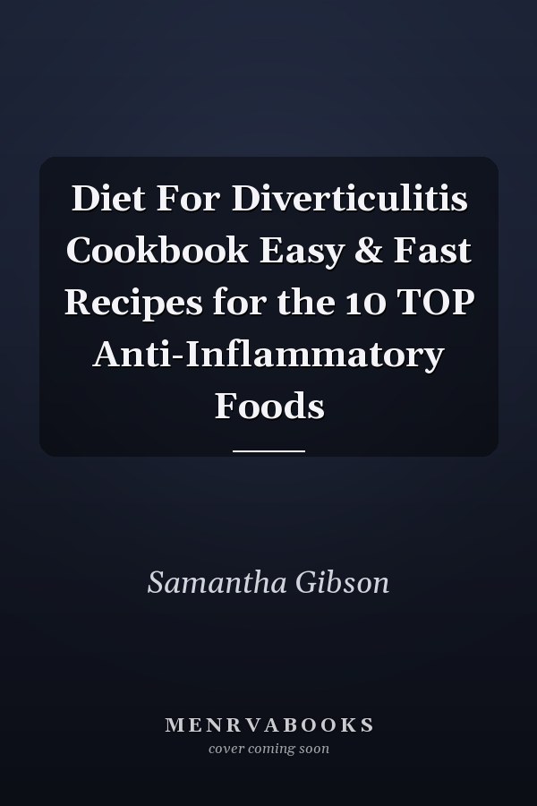 Diet For Diverticulitis Cookbook Easy & Fast Recipes for the 10 TOP Anti-Inflammatory Foods