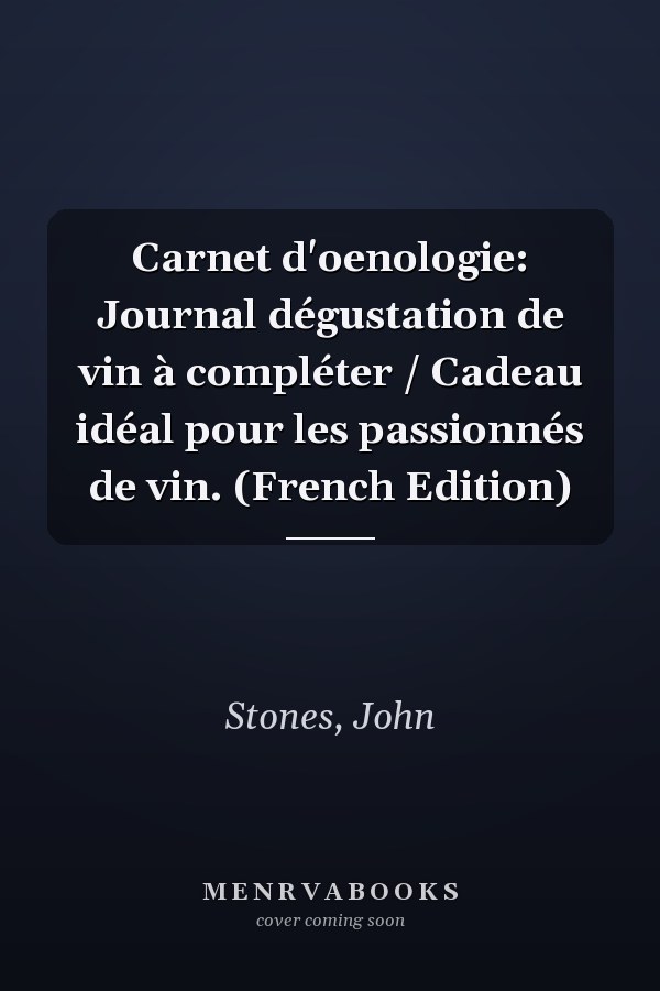 Carnet d'oenologie: Journal dégustation de vin à compléter / Cadeau idéal pour les passionnés de vin. (French Edition)