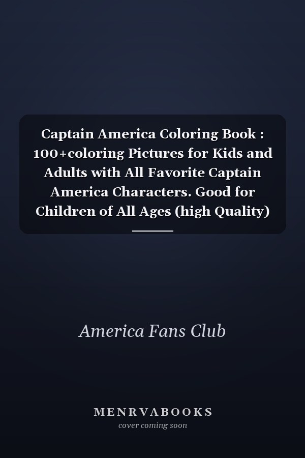 Captain America Coloring Book : 100+coloring Pictures for Kids and Adults with All Favorite Captain America Characters. Good for Children of All Ages (high Quality)