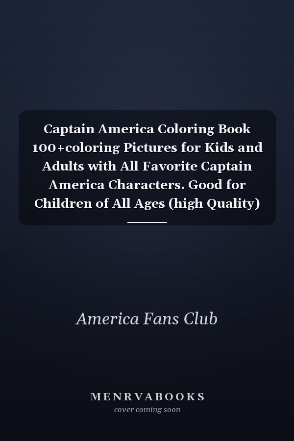 Captain America Coloring Book 100+coloring Pictures for Kids and Adults with All Favorite Captain America Characters. Good for Children of All Ages (high Quality)