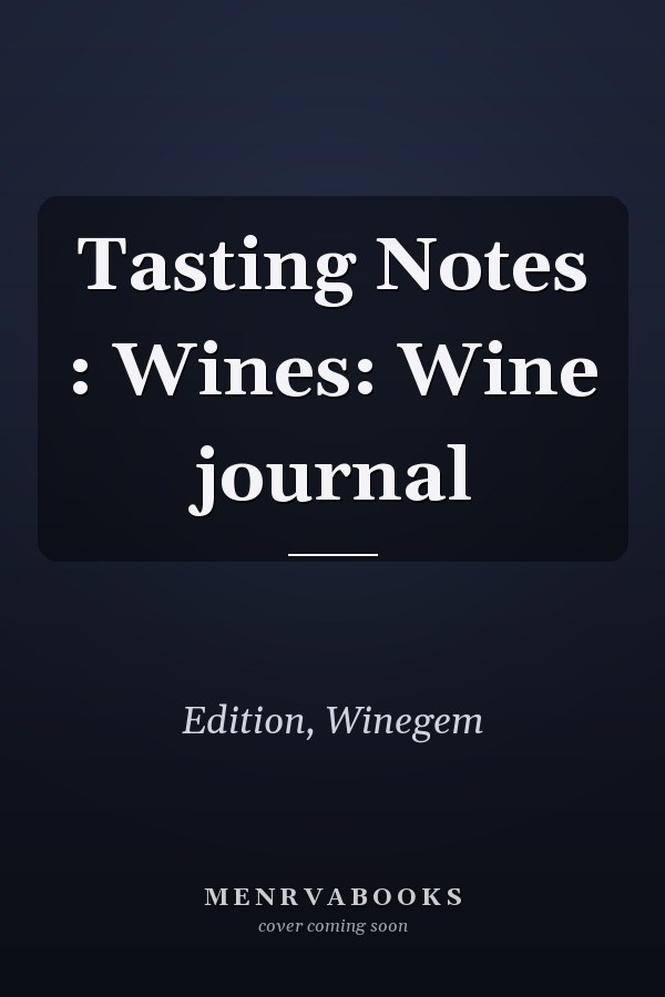 Tasting Notes : Wines: Wine journal