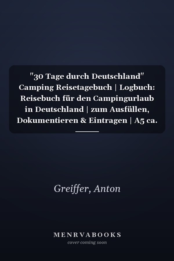 "30 Tage durch Deutschland" Camping Reisetagebuch | Logbuch: Reisebuch für den Campingurlaub in Deutschland | zum Ausfüllen, Dokumentieren & Eintragen | A5 ca. 150 Seiten (German Edition)