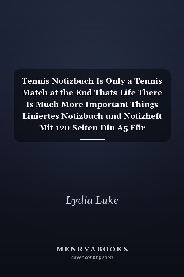 Tennis Notizbuch Is Only a Tennis Match at the End Thats Life There Is Much More Important Things Liniertes Notizbuch und Notizheft Mit 120 Seiten Din A5 Für Tennisspieler