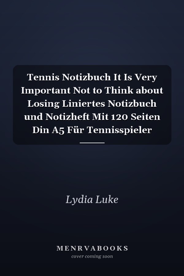 Tennis Notizbuch It Is Very Important Not to Think about Losing Liniertes Notizbuch und Notizheft Mit 120 Seiten Din A5 Für Tennisspieler
