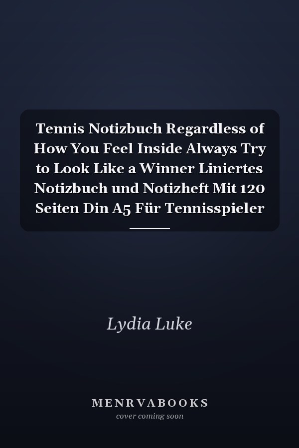 Tennis Notizbuch Regardless of How You Feel Inside Always Try to Look Like a Winner Liniertes Notizbuch und Notizheft Mit 120 Seiten Din A5 Für Tennisspieler