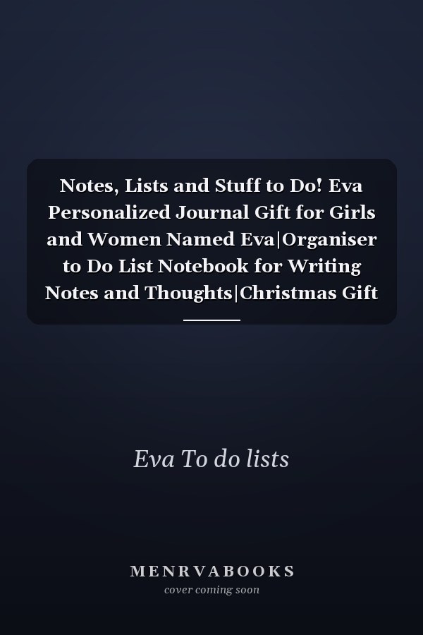 Notes, Lists and Stuff to Do! Eva Personalized Journal Gift for Girls and Women Named Eva|Organiser to Do List Notebook for Writing Notes and Thoughts|Christmas Gift for Her|110 Blank Lined Pages 6x9 Inches