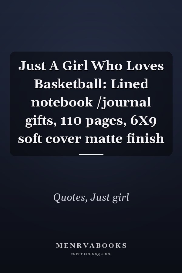 Just A Girl Who Loves Basketball: Lined notebook /journal gifts, 110 pages, 6X9 soft cover matte finish