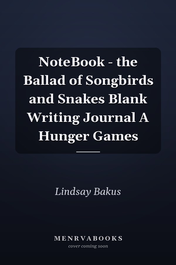 NoteBook - the Ballad of Songbirds and Snakes Blank Writing Journal A Hunger Games