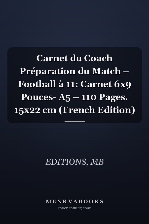 Carnet du Coach Préparation du Match – Football à 11: Carnet 6x9 Pouces- A5 – 110 Pages. 15x22 cm (French Edition)