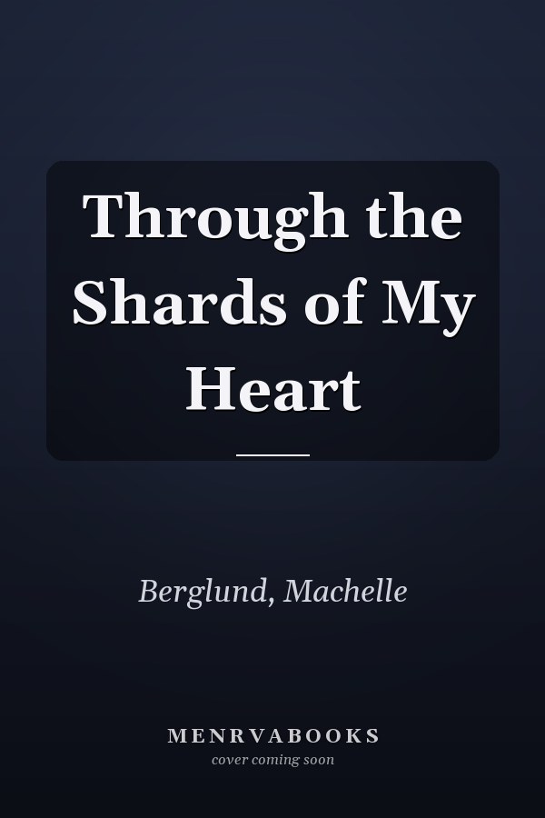 Through the Shards of My Heart