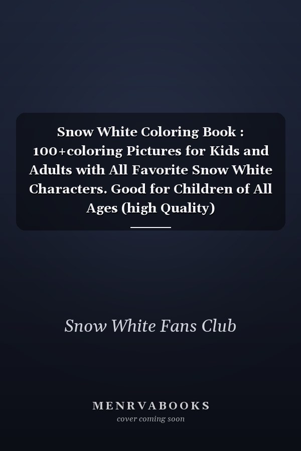 Snow White Coloring Book : 100+coloring Pictures for Kids and Adults with All Favorite Snow White Characters. Good for Children of All Ages (high Quality)