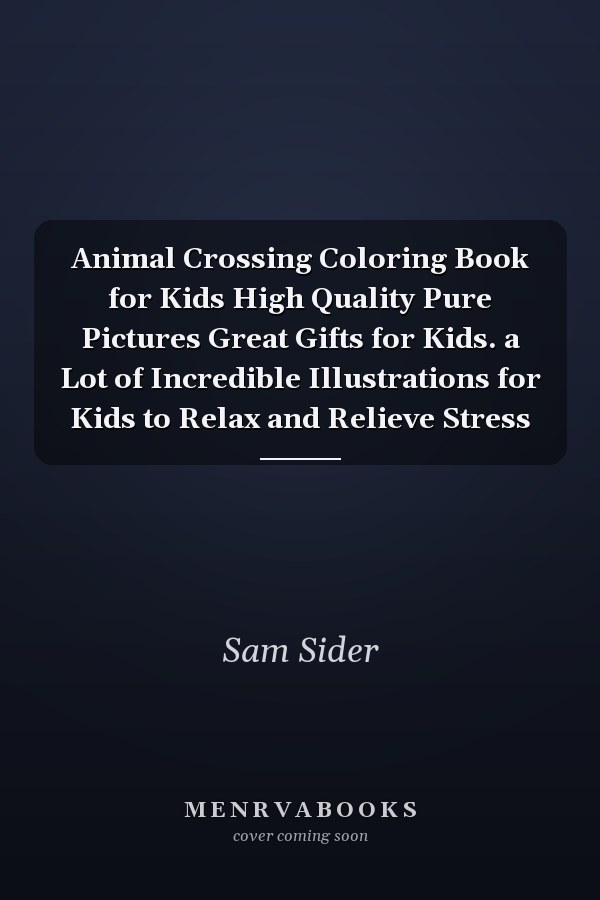 Animal Crossing Coloring Book for Kids High Quality Pure Pictures Great Gifts for Kids. a Lot of Incredible Illustrations for Kids to Relax and Relieve Stress