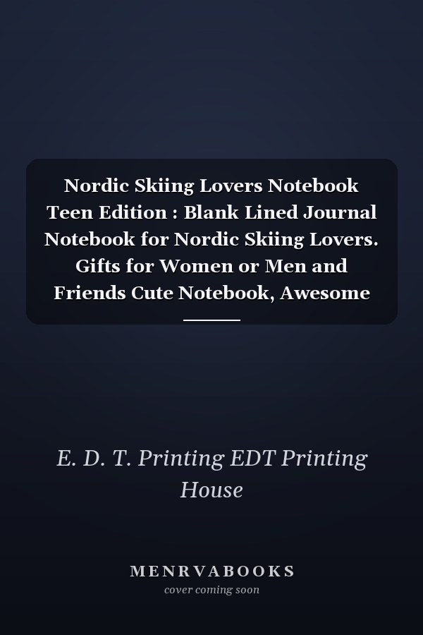 Nordic Skiing Lovers Notebook Teen Edition : Blank Lined Journal Notebook for Nordic Skiing Lovers. Gifts for Women or Men and Friends Cute Notebook, Awesome Birthday Gift, Christmas Special Gift