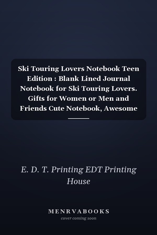 Ski Touring Lovers Notebook Teen Edition : Blank Lined Journal Notebook for Ski Touring Lovers. Gifts for Women or Men and Friends Cute Notebook, Awesome Birthday Gift, Christmas Special Gift