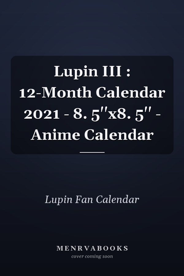 Lupin III : 12-Month Calendar 2021 - 8. 5''x8. 5'' - Anime Calendar