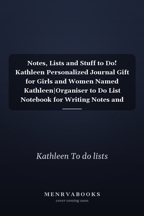 Notes, Lists and Stuff to Do! Kathleen Personalized Journal Gift for Girls and Women Named Kathleen|Organiser to Do List Notebook for Writing Notes and Thoughts|Christmas Gift for Her|110 Blank Lined Pages 6x9 Inches