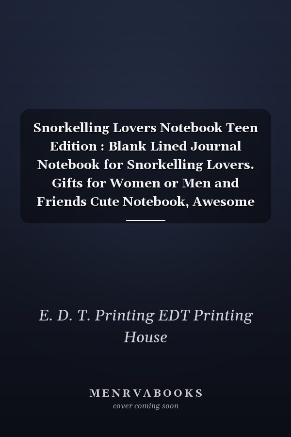 Snorkelling Lovers Notebook Teen Edition : Blank Lined Journal Notebook for Snorkelling Lovers. Gifts for Women or Men and Friends Cute Notebook, Awesome Birthday Gift, Christmas Special Gift