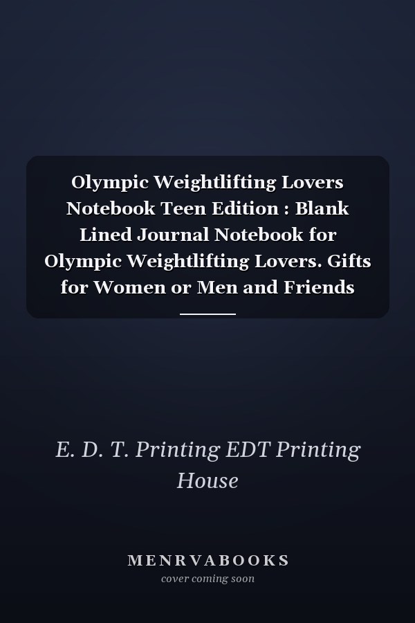 Olympic Weightlifting Lovers Notebook Teen Edition : Blank Lined Journal Notebook for Olympic Weightlifting Lovers. Gifts for Women or Men and Friends Cute Notebook, Awesome Birthday Gift, Christmas Special Gift