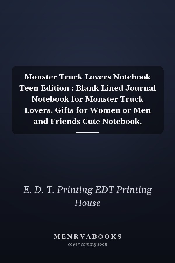 Monster Truck Lovers Notebook Teen Edition : Blank Lined Journal Notebook for Monster Truck Lovers. Gifts for Women or Men and Friends Cute Notebook, Awesome Birthday Gift, Christmas Special Gift