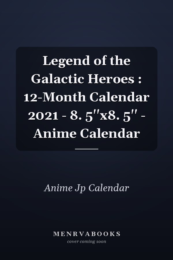 Legend of the Galactic Heroes : 12-Month Calendar 2021 - 8. 5''x8. 5'' - Anime Calendar
