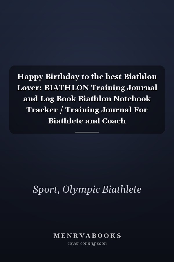 Happy Birthday to the best Biathlon Lover: BIATHLON Training Journal and Log Book Biathlon Notebook Tracker / Training Journal For Biathlete and Coach