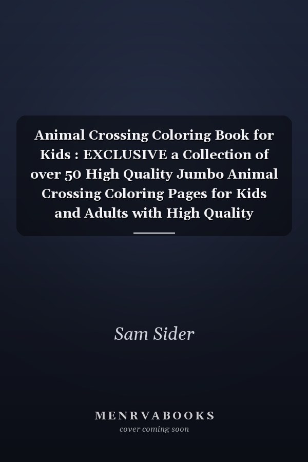 Animal Crossing Coloring Book for Kids : EXCLUSIVE a Collection of over 50 High Quality Jumbo Animal Crossing Coloring Pages for Kids and Adults with High Quality Images
