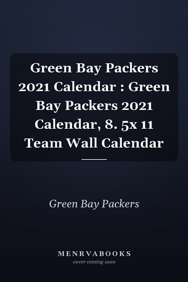 Green Bay Packers 2021 Calendar : Green Bay Packers 2021 Calendar, 8. 5x 11 Team Wall Calendar