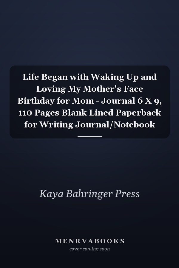 Life Began with Waking Up and Loving My Mother's Face Birthday for Mom - Journal 6 X 9, 110 Pages Blank Lined Paperback for Writing Journal/Notebook