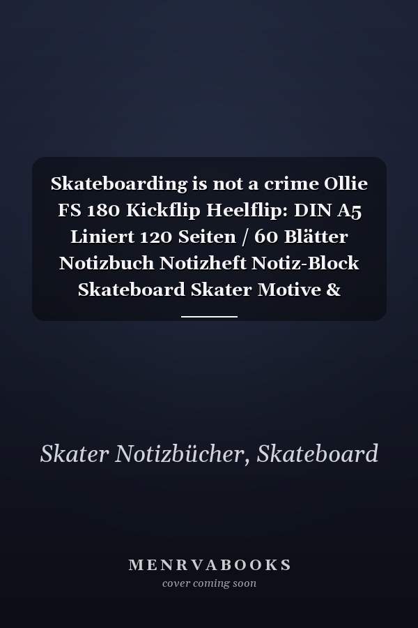Skateboarding is not a crime Ollie FS 180 Kickflip Heelflip: DIN A5 Liniert 120 Seiten / 60 Blätter Notizbuch Notizheft Notiz-Block Skateboard Skater Motive & Geschenkidee (German Edition)