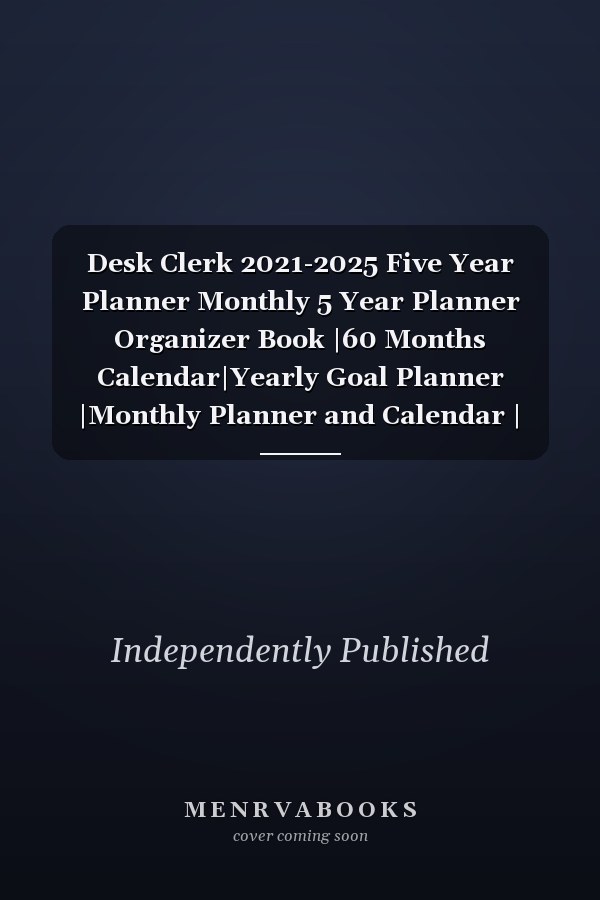 Desk Clerk 2021-2025 Five Year Planner Monthly 5 Year Planner Organizer Book |60 Months Calendar|Yearly Goal Planner |Monthly Planner and Calendar | Ideal Gift | Goals Plan