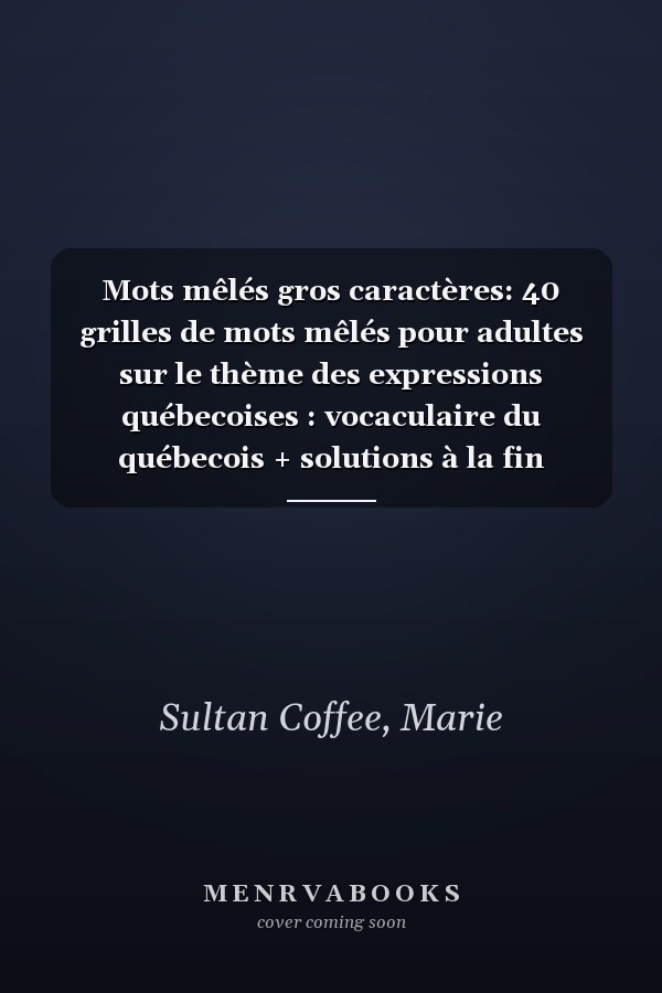 Mots mêlés gros caractères: 40 grilles de mots mêlés pour adultes sur le thème des expressions québecoises : vocaculaire du québecois + solutions à la fin (French Edition)