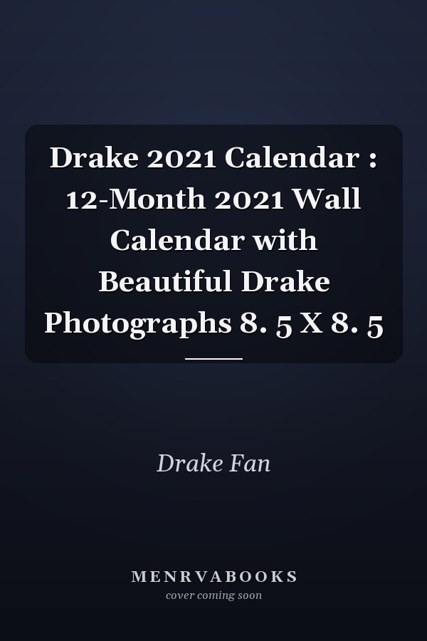 Drake 2021 Calendar : 12-Month 2021 Wall Calendar with Beautiful Drake Photographs 8. 5 X 8. 5