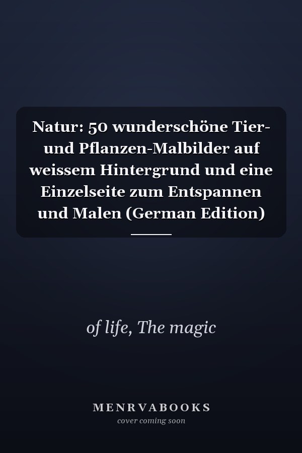 Natur: 50 wunderschöne Tier- und Pflanzen-Malbilder auf weissem Hintergrund und eine Einzelseite zum Entspannen und Malen (German Edition)