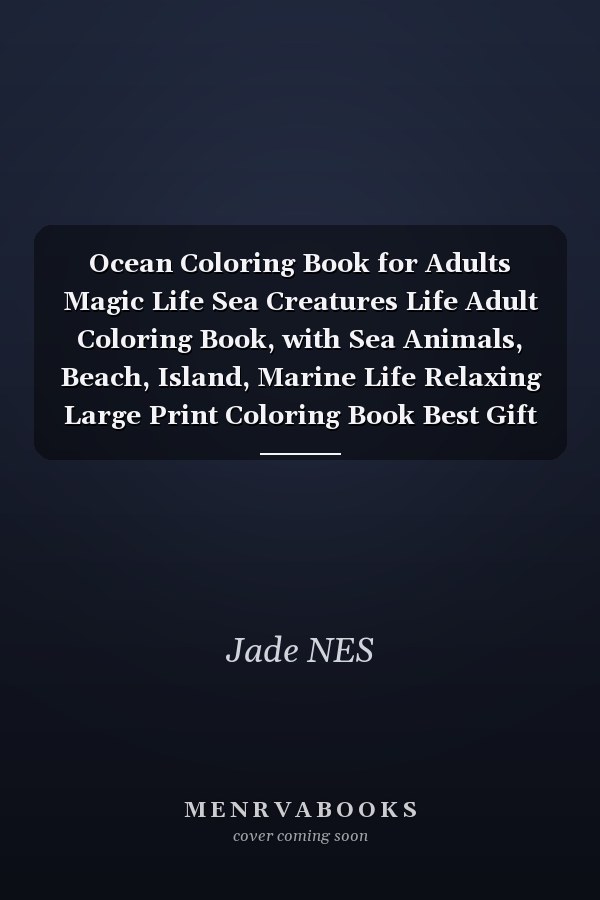 Ocean Coloring Book for Adults Magic Life Sea Creatures Life Adult Coloring Book, with Sea Animals, Beach, Island, Marine Life Relaxing Large Print Coloring Book Best Gift Idea