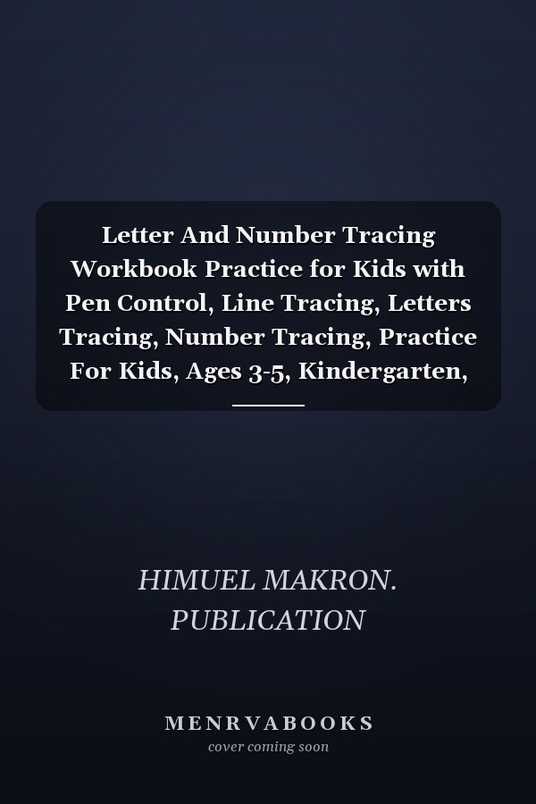 Letter And Number Tracing Workbook Practice for Kids with Pen Control, Line Tracing, Letters Tracing, Number Tracing, Practice For Kids, Ages 3-5, Kindergarten, K-1, K-2, K-2, Learning The Easy Math's For Kids