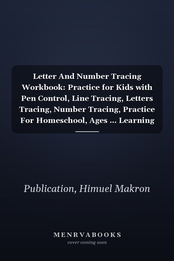 Letter And Number Tracing Workbook: Practice for Kids with Pen Control, Line Tracing, Letters Tracing, Number Tracing, Practice For Homeschool, Ages ... Learning The Easy Math’s For Kids