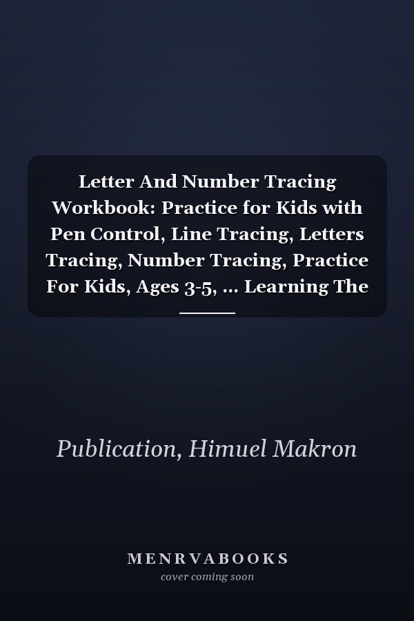 Letter And Number Tracing Workbook: Practice for Kids with Pen Control, Line Tracing, Letters Tracing, Number Tracing, Practice For Kids, Ages 3-5, ... Learning The Easy Math’s For Homeschool