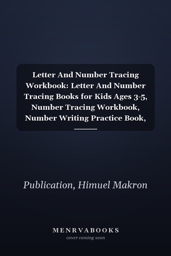 Letter And Number Tracing Workbook: Letter And Number Tracing Books for Kids Ages 3-5, Number Tracing Workbook, Number Writing Practice Book, Kids, Preschoolers, Easy Math’s For Toddlers