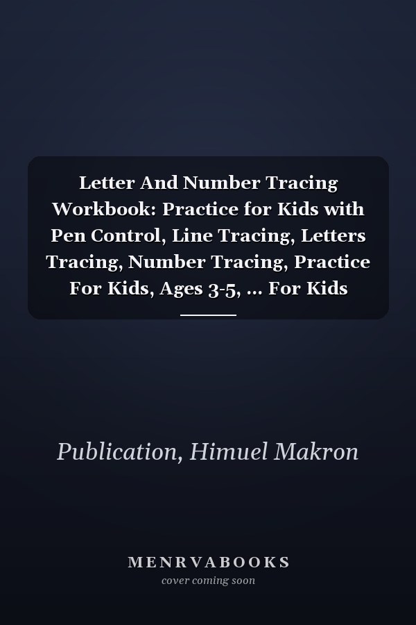 Letter And Number Tracing Workbook: Practice for Kids with Pen Control, Line Tracing, Letters Tracing, Number Tracing, Practice For Kids, Ages 3-5, ... For Kids ,Numbers practice pages workbook