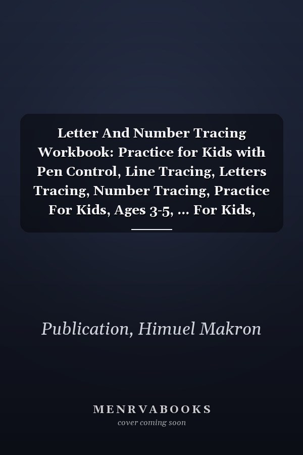 Letter And Number Tracing Workbook: Practice for Kids with Pen Control, Line Tracing, Letters Tracing, Number Tracing, Practice For Kids, Ages 3-5, ... For Kids, Children's writing paper letters