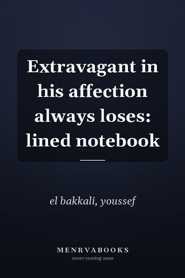 Extravagant in his affection always loses: lined notebook