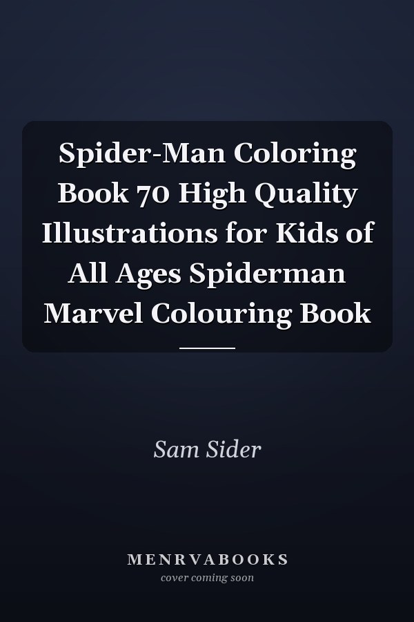 Spider-Man Coloring Book 70 High Quality Illustrations for Kids of All Ages Spiderman Marvel Colouring Book