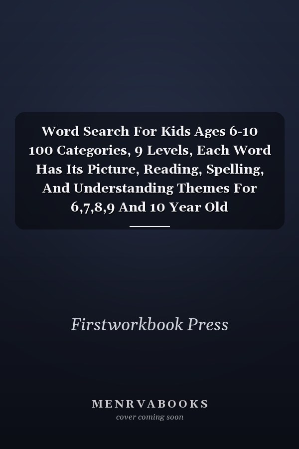 Word Search For Kids Ages 6-10 100 Categories, 9 Levels, Each Word Has Its Picture, Reading, Spelling, And Understanding Themes For 6,7,8,9 And 10 Year Old